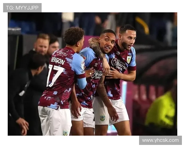 伯恩利迎来新赛季挑战，阵容深度持续增强状态值得关注