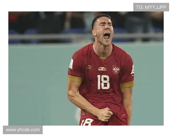 弗拉霍维奇:塞尔维亚锋线核心的战术定位与责任解析 弗拉霍维奇:塞尔维亚锋线核心的战术定位与责任解析